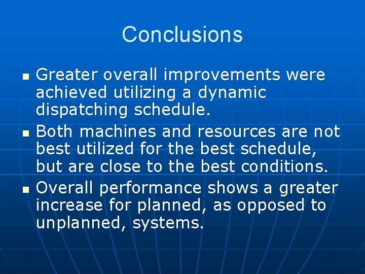 Conclusions n n n Greater overall improvements were achieved utilizing a dynamic dispatching schedule.