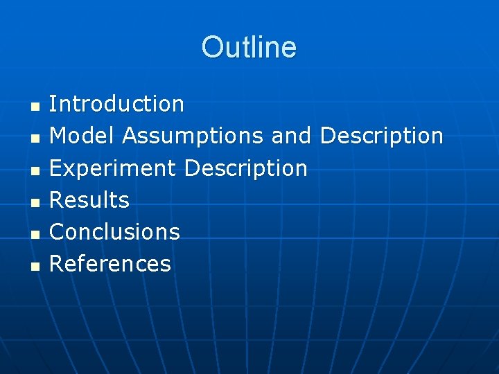 Outline n n n Introduction Model Assumptions and Description Experiment Description Results Conclusions References