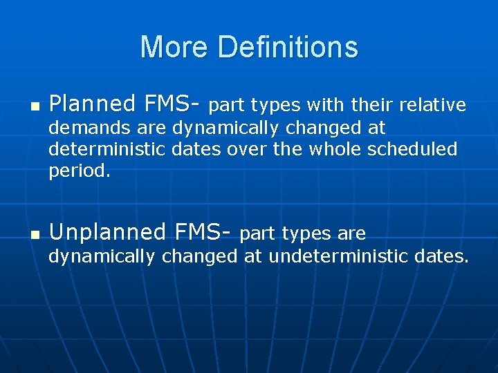 More Definitions n Planned FMS- part types with their relative demands are dynamically changed