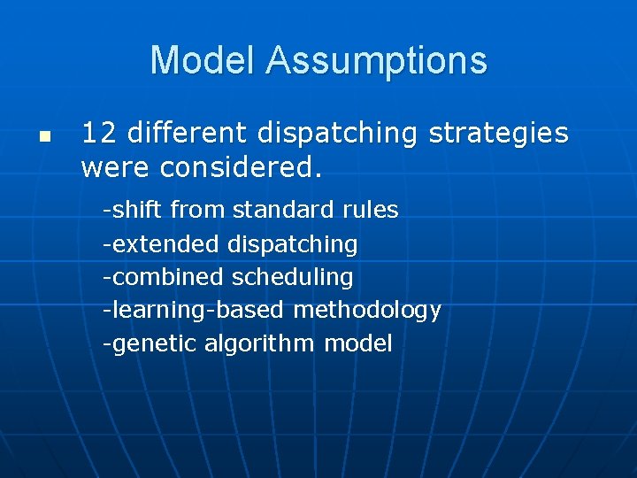 Model Assumptions n 12 different dispatching strategies were considered. -shift from standard rules -extended