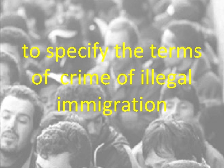 to specify the terms of crime of illegal immigration 