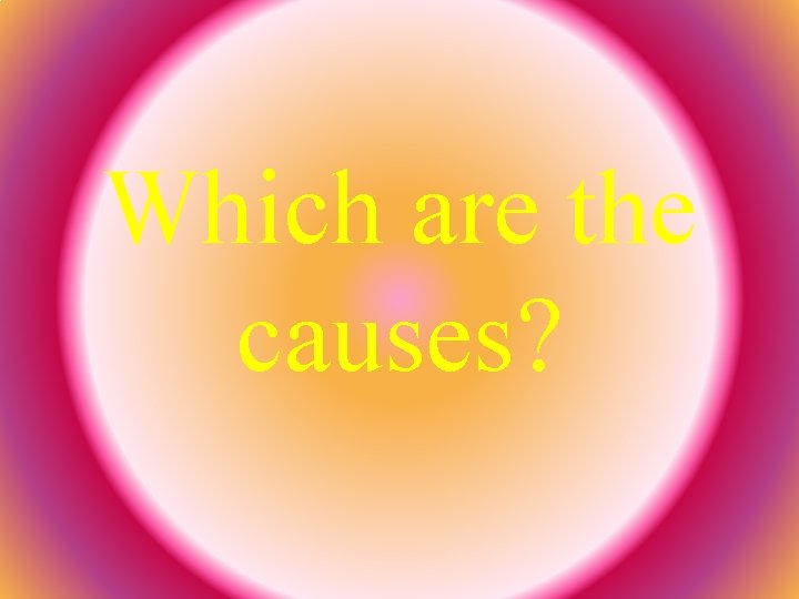 Which are the causes? 