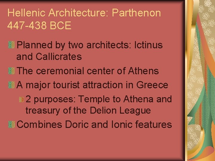 Hellenic Architecture: Parthenon 447 -438 BCE Planned by two architects: Ictinus and Callicrates The