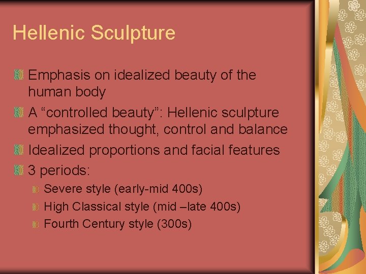 Hellenic Sculpture Emphasis on idealized beauty of the human body A “controlled beauty”: Hellenic