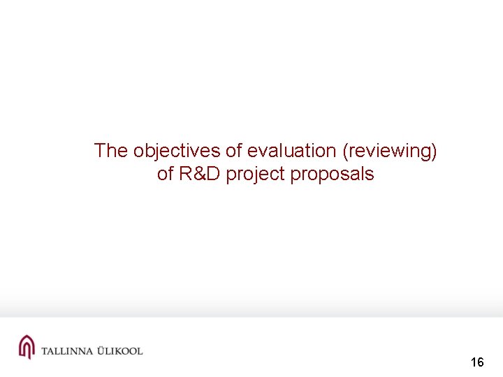 The objectives of evaluation (reviewing) of R&D project proposals 16 