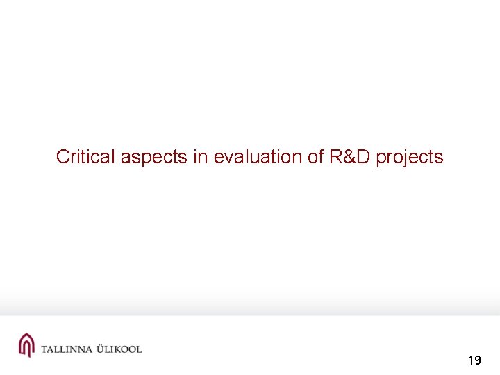 Critical aspects in evaluation of R&D projects 19 