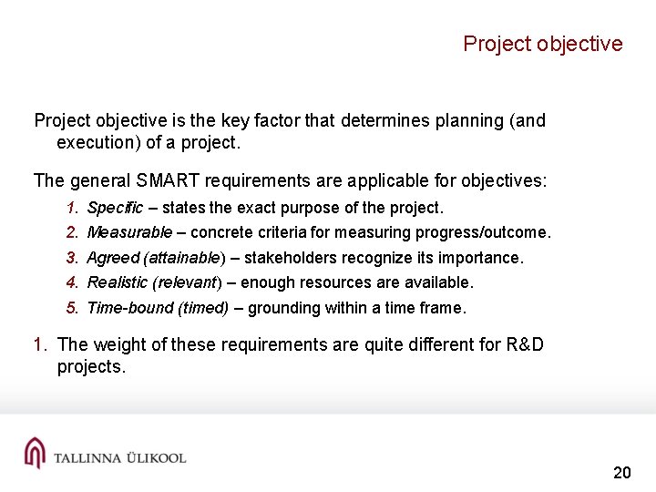 Project objective is the key factor that determines planning (and execution) of a project.