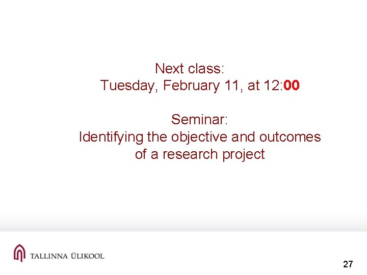 Next class: Tuesday, February 11, at 12: 00 Seminar: Identifying the objective and outcomes