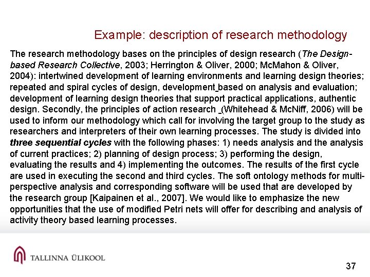 Example: description of research methodology The research methodology bases on the principles of design