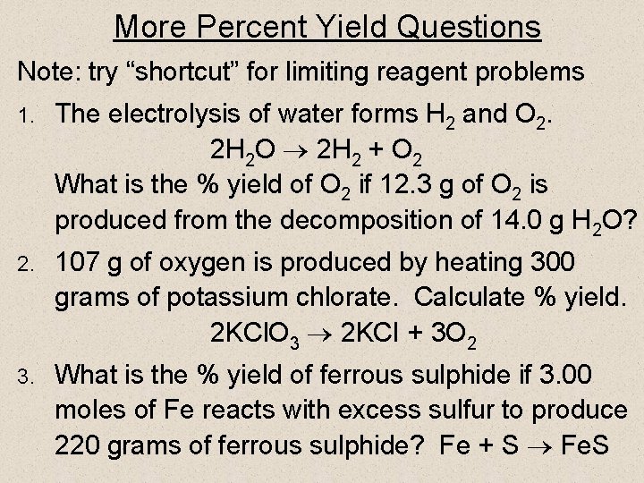 More Percent Yield Questions Note: try “shortcut” for limiting reagent problems 1. The electrolysis