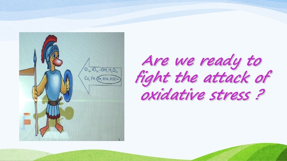 Are we ready to fight the attack of oxidative stress ? 