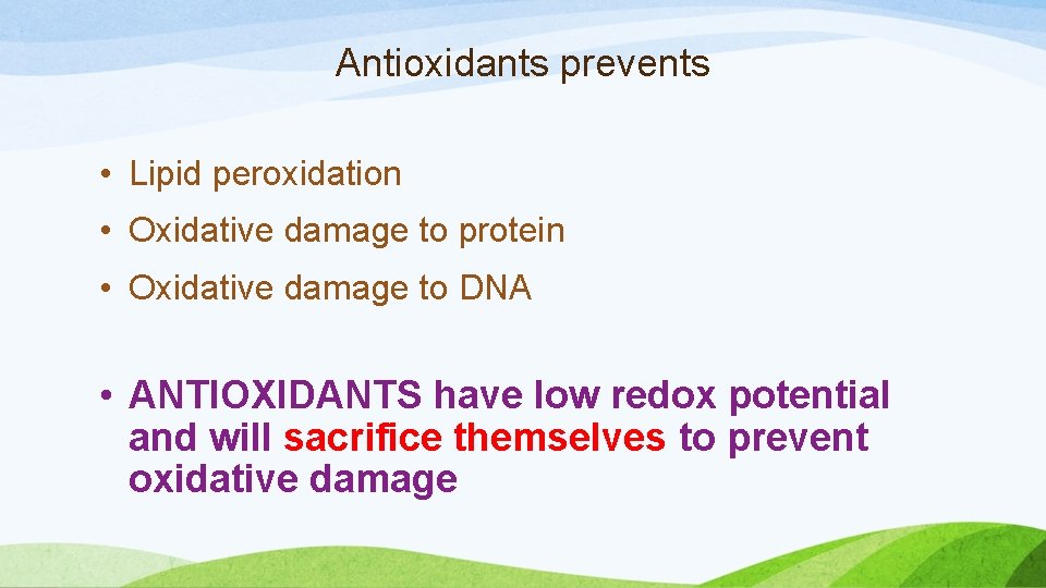 Antioxidants prevents • Lipid peroxidation • Oxidative damage to protein • Oxidative damage to