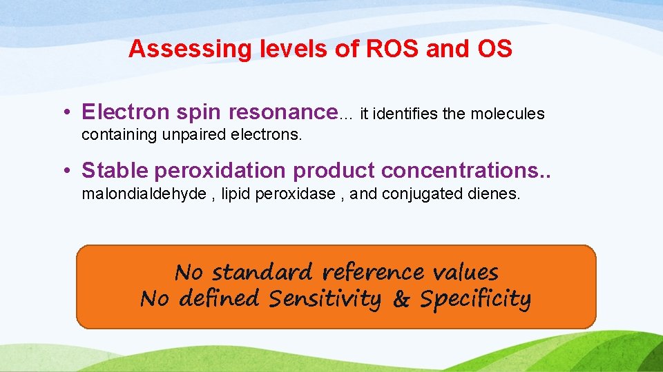 Assessing levels of ROS and OS • Electron spin resonance… it identifies the molecules