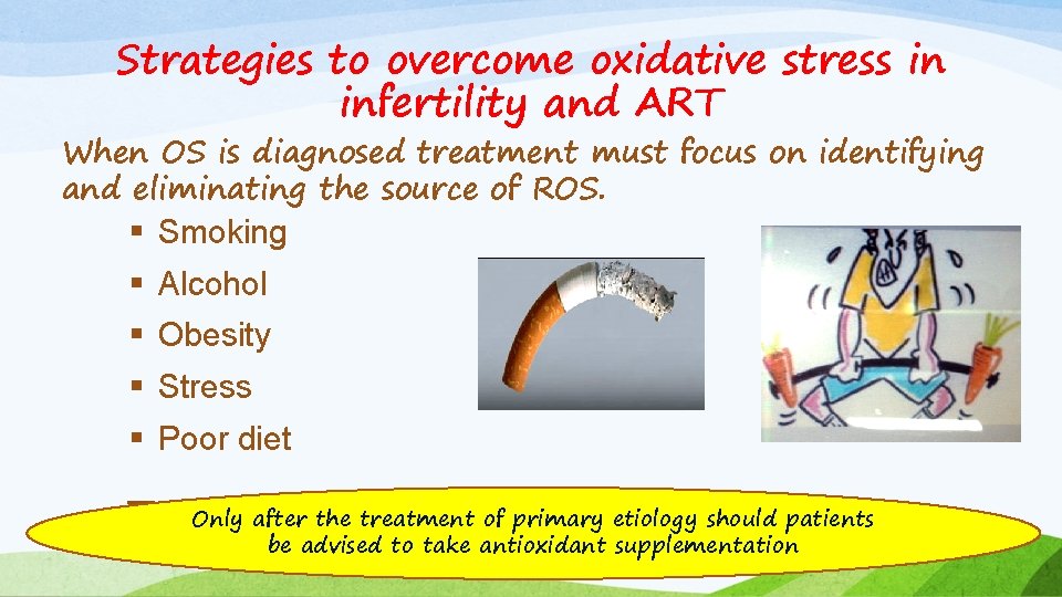 Strategies to overcome oxidative stress in infertility and ART When OS is diagnosed treatment