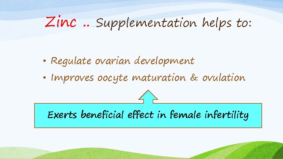 Zinc. . Supplementation helps to: • Regulate ovarian development • Improves oocyte maturation &