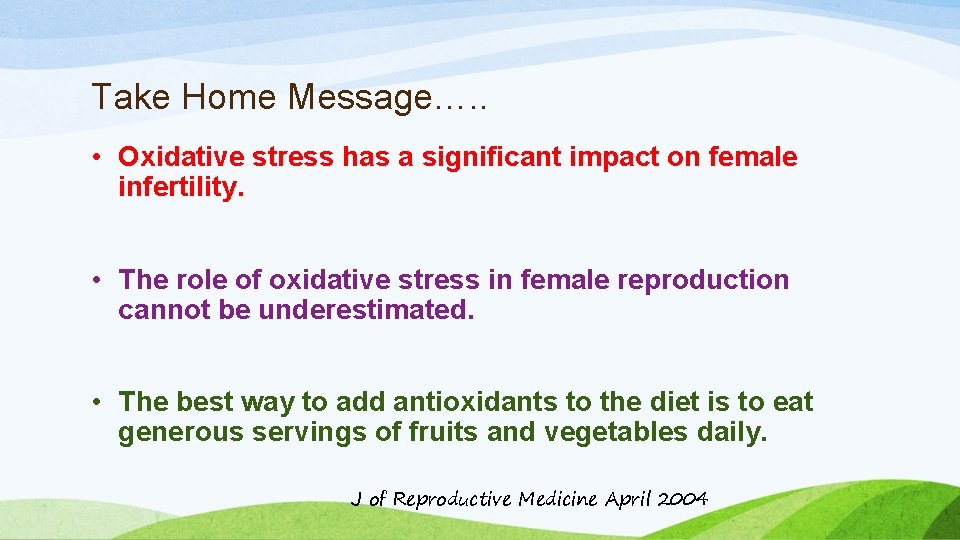 Take Home Message…. . • Oxidative stress has a significant impact on female infertility.