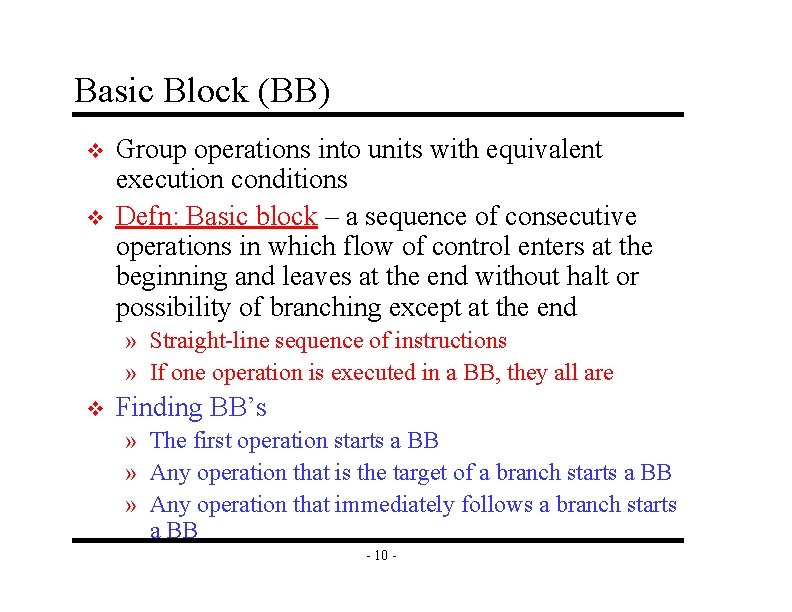 Basic Block (BB) v v Group operations into units with equivalent execution conditions Defn: