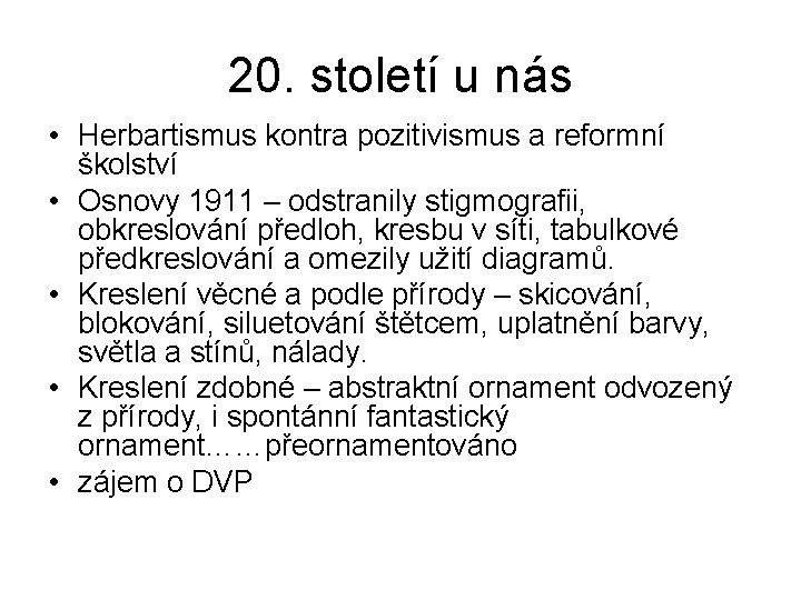 20. století u nás • Herbartismus kontra pozitivismus a reformní školství • Osnovy 1911