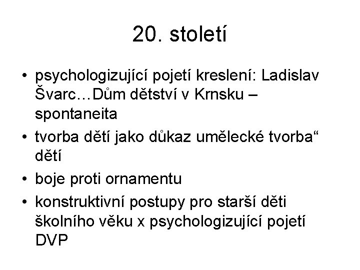 20. století • psychologizující pojetí kreslení: Ladislav Švarc…Dům dětství v Krnsku – spontaneita •