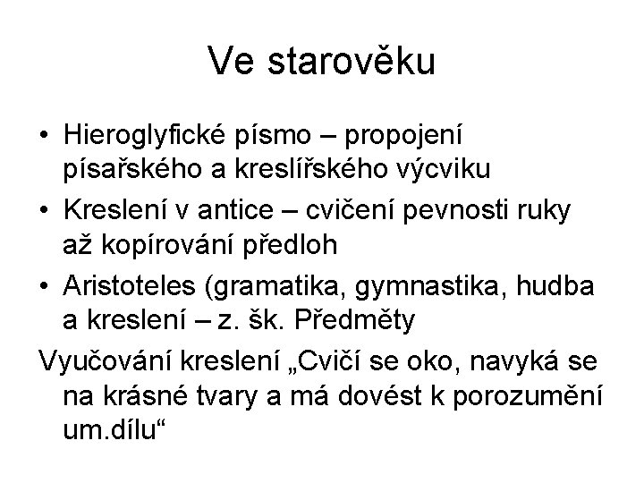 Ve starověku • Hieroglyfické písmo – propojení písařského a kreslířského výcviku • Kreslení v