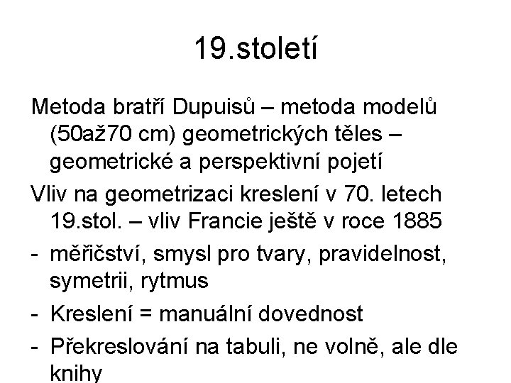 19. století Metoda bratří Dupuisů – metoda modelů (50 až 70 cm) geometrických těles