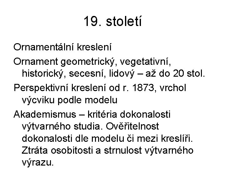 19. století Ornamentální kreslení Ornament geometrický, vegetativní, historický, secesní, lidový – až do 20