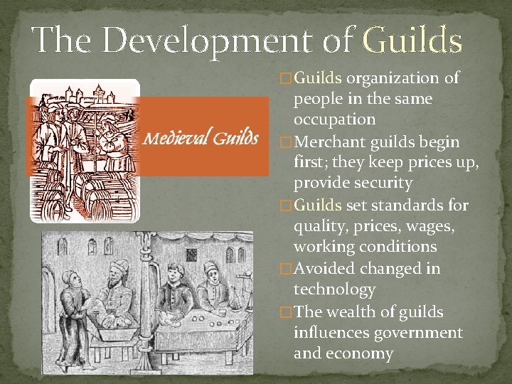 The Development of Guilds � Guilds organization of people in the same occupation � The Development of Guilds � Guilds organization of people in the same occupation �