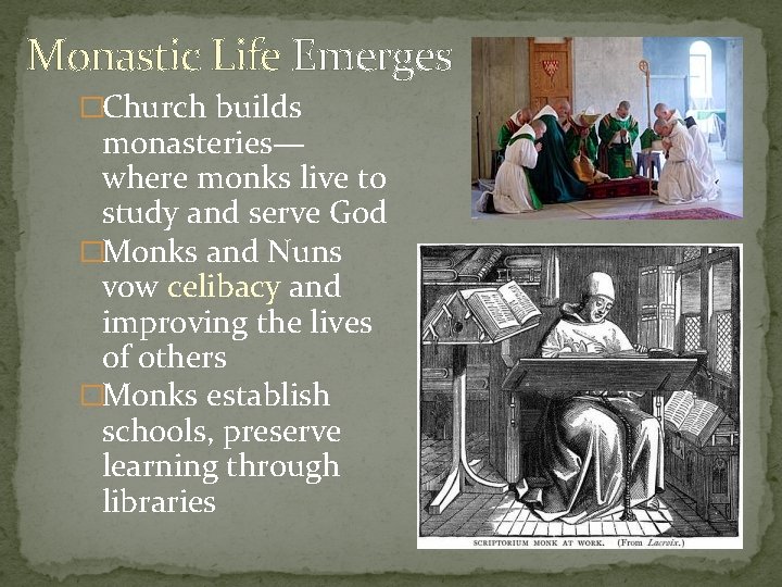 Monastic Life Emerges �Church builds monasteries— where monks live to study and serve God Monastic Life Emerges �Church builds monasteries— where monks live to study and serve God