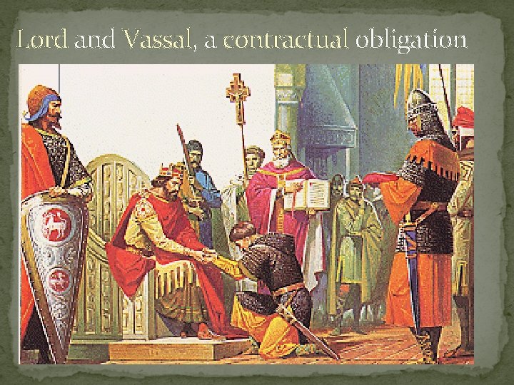 Lord and Vassal, a contractual obligation Lord and Vassal, a contractual obligation