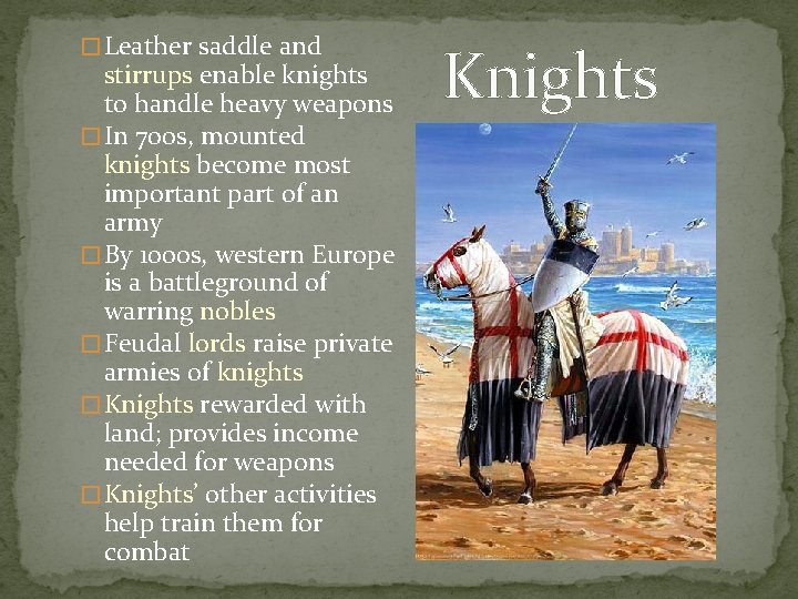 � Leather saddle and stirrups enable knights to handle heavy weapons � In 700 � Leather saddle and stirrups enable knights to handle heavy weapons � In 700