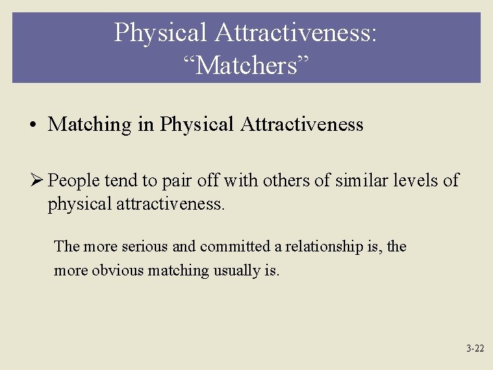Physical Attractiveness: “Matchers” • Matching in Physical Attractiveness Ø People tend to pair off