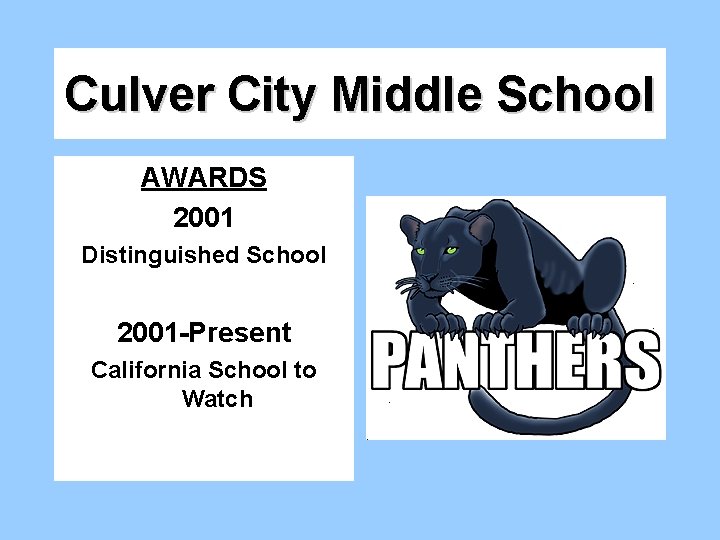 Culver City Middle School AWARDS 2001 Distinguished School 2001 -Present California School to Watch