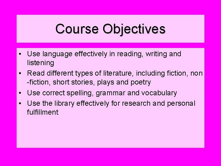 Course Objectives • Use language effectively in reading, writing and listening • Read different Course Objectives • Use language effectively in reading, writing and listening • Read different