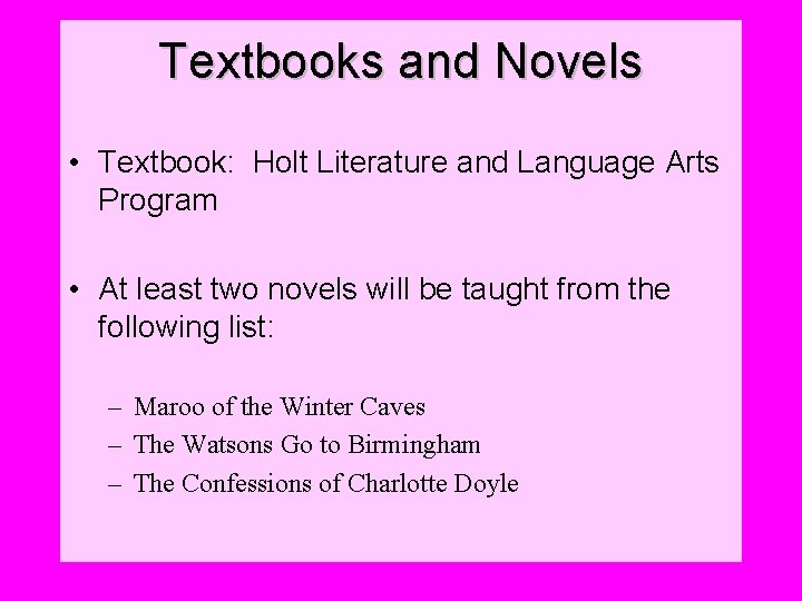 Textbooks and Novels • Textbook: Holt Literature and Language Arts Program • At least