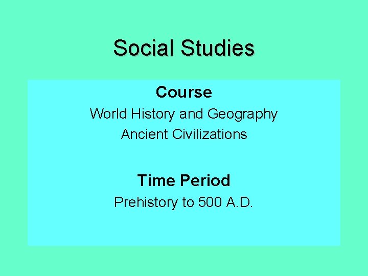 Social Studies Course World History and Geography Ancient Civilizations Time Period Prehistory to 500