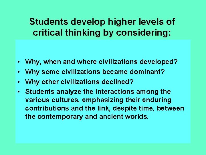 Students develop higher levels of critical thinking by considering: • • Why, when and