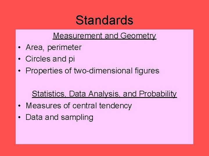 Standards Measurement and Geometry • Area, perimeter • Circles and pi • Properties of