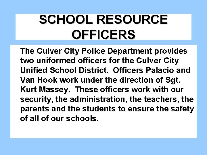 SCHOOL RESOURCE OFFICERS The Culver City Police Department provides two uniformed officers for the