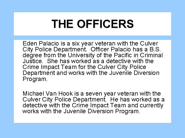 THE OFFICERS Eden Palacio is a six year veteran with the Culver City Police