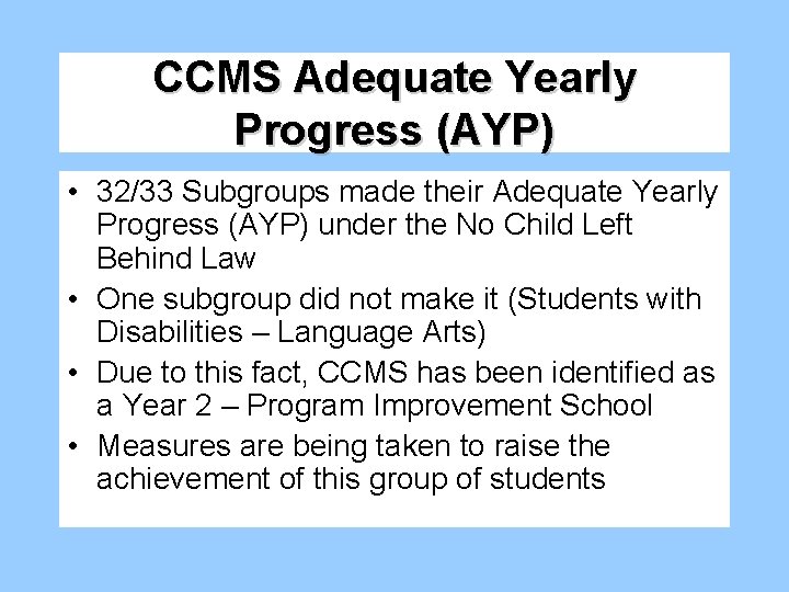 CCMS Adequate Yearly Progress (AYP) • 32/33 Subgroups made their Adequate Yearly Progress (AYP) CCMS Adequate Yearly Progress (AYP) • 32/33 Subgroups made their Adequate Yearly Progress (AYP)