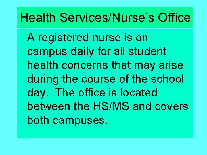 Health Services/Nurse’s Office A registered nurse is on campus daily for all student health