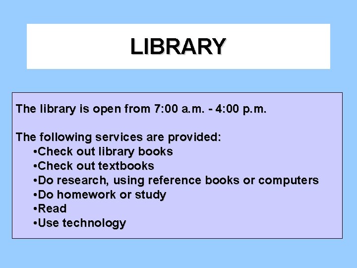 LIBRARY The library is open from 7: 00 a. m. - 4: 00 p.