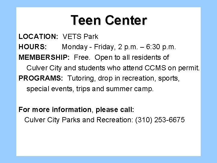 Teen Center LOCATION: VETS Park HOURS: Monday - Friday, 2 p. m. – 6: