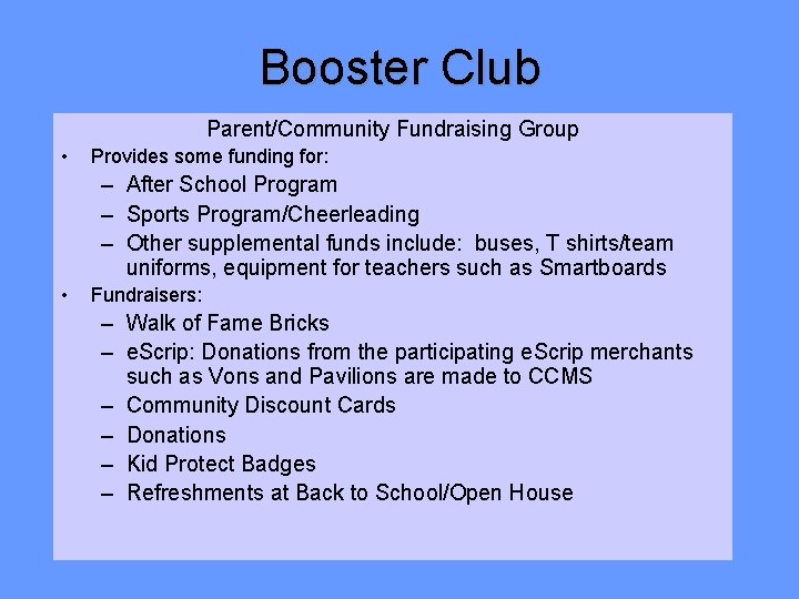 Booster Club Parent/Community Fundraising Group • Provides some funding for: – After School Program Booster Club Parent/Community Fundraising Group • Provides some funding for: – After School Program