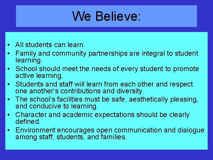 We Believe: • All students can learn. • Family and community partnerships are integral We Believe: • All students can learn. • Family and community partnerships are integral