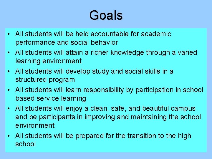 Goals • All students will be held accountable for academic performance and social behavior