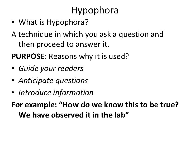 Hypophora • What is Hypophora? A technique in which you ask a question and