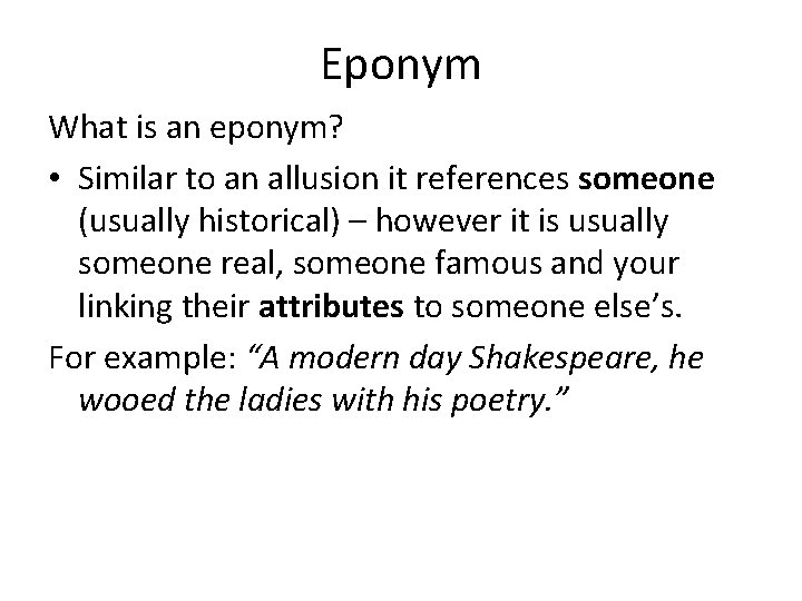 Eponym What is an eponym? • Similar to an allusion it references someone (usually