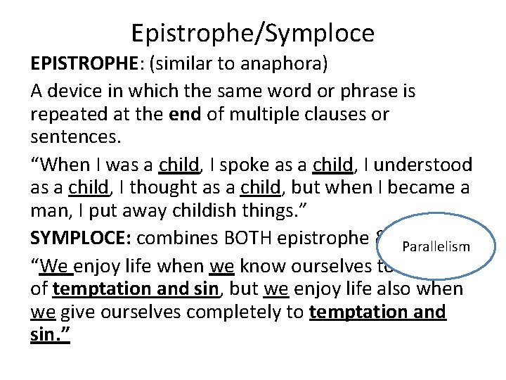 Epistrophe/Symploce EPISTROPHE: (similar to anaphora) A device in which the same word or phrase