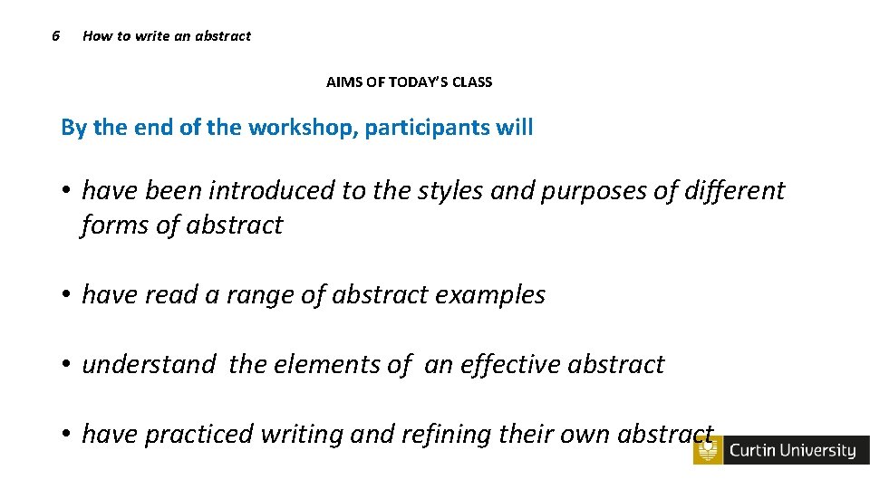 6 How to write an abstract AIMS OF TODAY’S CLASS By the end of